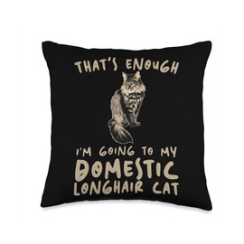 Funny Domestic Longhair Cat Gift for Men & Women That's Enough I'm Going-Mom & Dad Domestic Longhair Cat Throw Pillow, 16x16, Multicolor