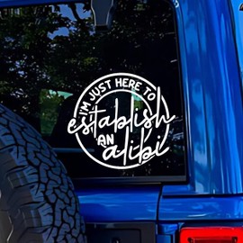I'm Just Here to Establish an Alibi - Funny Vinyl Decal Bumper Sticker for Car, Wall, Window, Vehicle, Weather Resistant, Joke, Humor, Comedy, Meme, Prank, Hilarious, Gag Gift (Black)