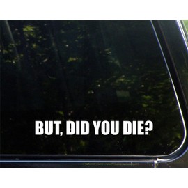 Diamond Graphics But, Did You Die? (8-3/4" X 1") Die Cut Decal Bumper Sticker for Windows, Cars, Trucks, Laptops