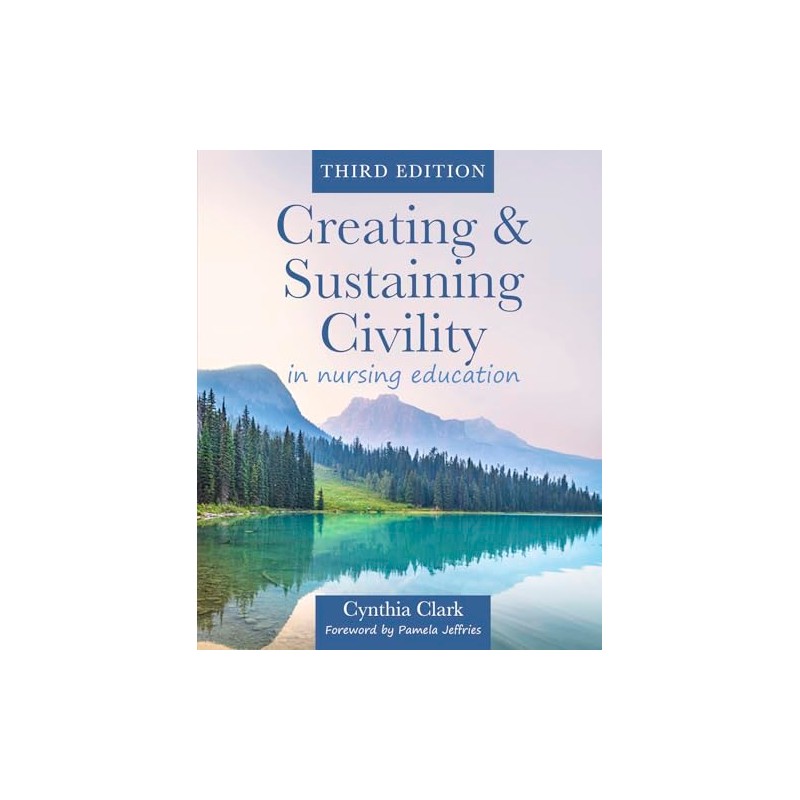 Creating & Sustaining Civility in Nursing Education, Third Edition