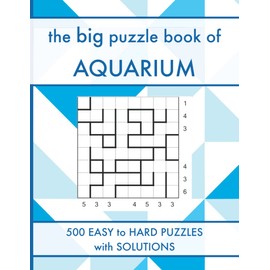The Big Puzzle Book of Aquarium: 500 Easy to Hard Water Fun Logic Puzzles with Solutions