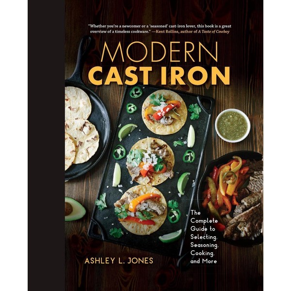 Modern Cast Iron: The Complete Guide to Selecting, Seasoning, Cooking,