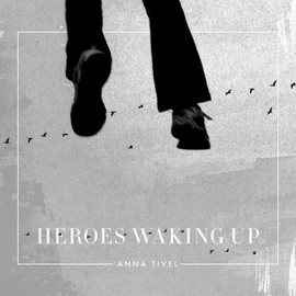 Anna Tivel - Heroes Waking Up