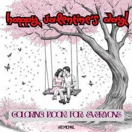 Happy Valentine’s Day! Coloring book for everyone: Over 25 Fun and Relaxing Valentine’s Day Designs for Everyone – Perfect for Gifts, Stress Relief, and Celebrating Love