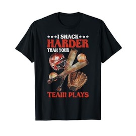 I Snack Harder Than Your Team Plays Baseball T-Shirt