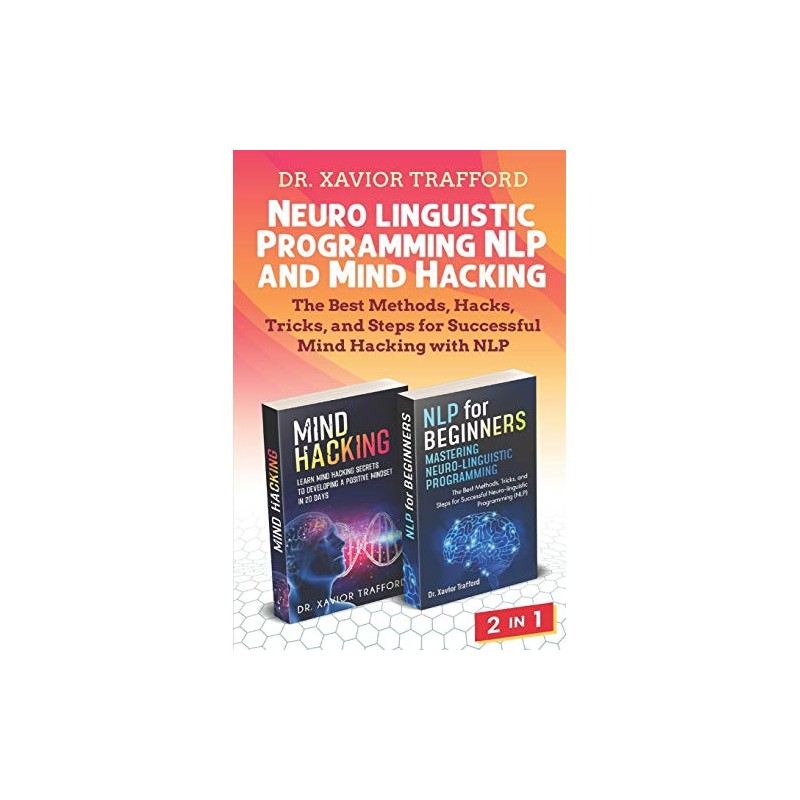 Neuro-linguistic Programming (NLP) and Mind Hacking 2 in 1: The