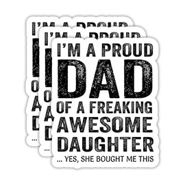 (3PCS) I'm a Proud Dad of a Freaking Awesome Daughter Sticker, Girl Dad, Father Stickers - Waterproof Vinyl Decals for Laptops, Tumblers, Scrapbooks, Water Bottles 3 x 2.5 Inch