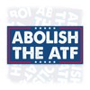 Abolish The ATF | Bumper Sticker or Car Magnet |