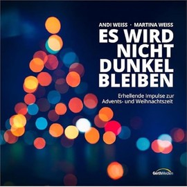 Es wird nicht dunkel bleiben: Erhellende Impulse zur Advents- und Weihnachtszeit