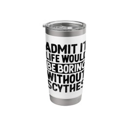 Admit It Life Would Be Boring Without Scythes Grim Reaper Stainless Steel Insulated Tumbler