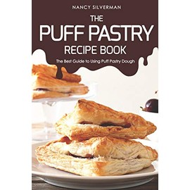 The Puff Pastry Recipe Book: The Best Guide to Using Puff Pastry Dough