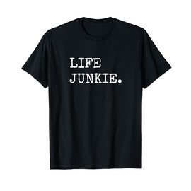 Shirts About Life, Life Junkie T-Shirt