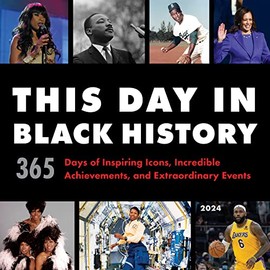 2024 This Day in Black History Wall Calendar: 365 Days of Incredible Black Icons, Achievements, and Events (12-Month Photography Calendar & Gift)