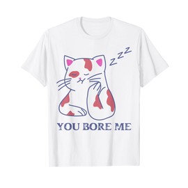 You Bore Me Cute Cat T-Shirt