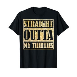 Straight Outta My Thirties Funny 30th Birthday Gift T-Shirt