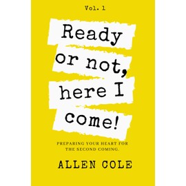 Ready or Not, Here I Come!: Preparing Your Heart for the Second Coming