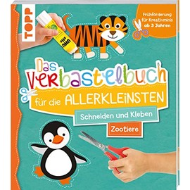Das Verbastelbuch für die Allerkleinsten. Schneiden und Kleben. Zootiere: Frühförderung für Kreativminis ab 3 Jahren