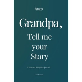 Grandpa, Tell Me Your Story: A Guided Keepsake Journal – A Heartfelt and Meaningful Gift for Grandfathers – To Give & To Receive Back