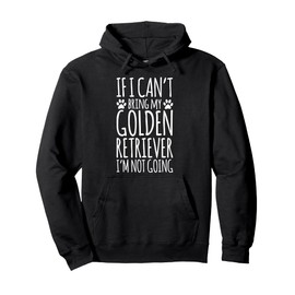 Golden Retriever Dog Owner If I Can't Bring My Dog Funny Pullover Hoodie