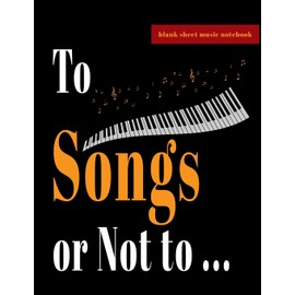 Blank Sheet Music Notebook - To Songs or Not to ...: Great Gift with to-do-list pages and draft song pages included. Best design for Musicians, ... teachers and students (8.5"x11" - 100 Pages)