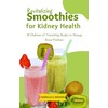  Revitalizing Smoothies for Kidney Health: 30 Delicious & Nourishing Recipes to Manage Renal Problems