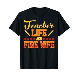 Teacher Life And Fire Wife Ambulance Fire Fireman T-Shirt