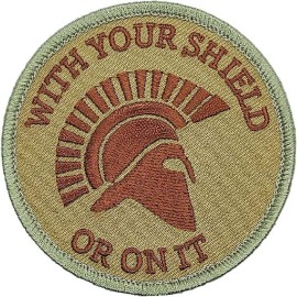 WITH YOUR SHIELD OR ON IT SPARTAN MORALE PATCH | 2PC HOOK BACKING 3"x3" (QP988)