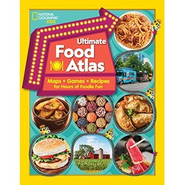Ultimate Food Atlas: Maps, Games, Recipes, and More for Hours of Delicious Fun