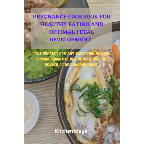 Pregnancy Cookbook for Healthy Eating and Optimal Fetal Development: "The