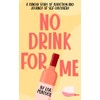 No Drink for Me: A Candid Story of Addiction and