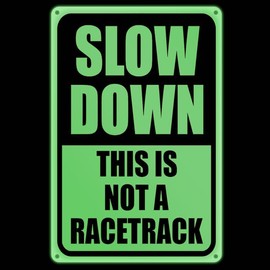 Glow In The Dark Slow Down This is not a Racetrack, Slow Down Sign 8 x 12 Inches - Sturdy Acrylic Glow Signs - For 50 Feet Visibility