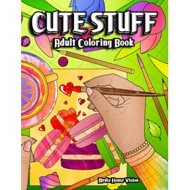 Cute Stuff: Cute Stuff Coloring Book for Adults | Coloring Book with Cute and Adorable Illustrations to Color with Beautiful Patterns For Relieving Stress & Relaxation