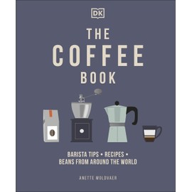 The Coffee Book: Barista Tips * Recipes * Beans from Around the World
