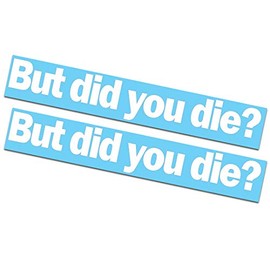 2 Pack - But did You die? Decals/Stickers 2x11"