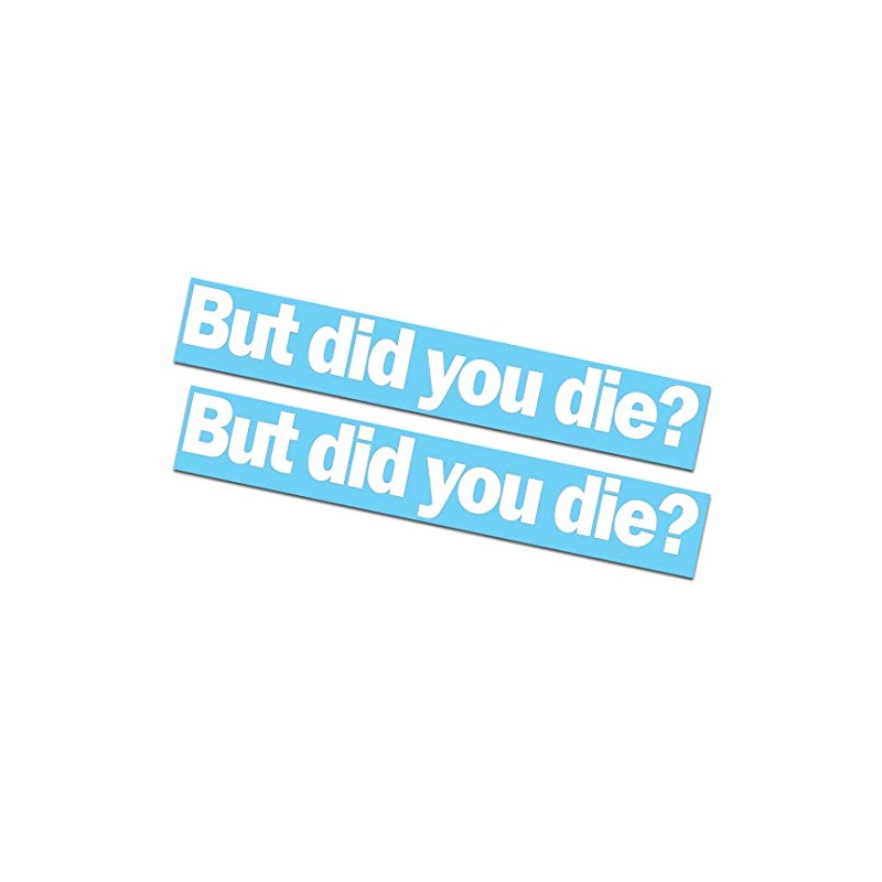 2 Pack - But did You die? Decals/Stickers 2x11"