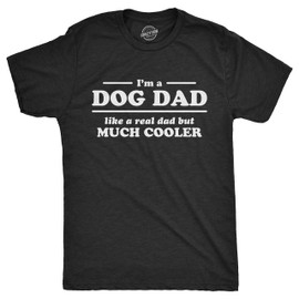 Dog Shirt for Men - Im a Dog Dad Like a Real Dad But Much Cooler Graphic Tee - Soft Cotton Blend Funny Pet Lover Gift Heather Black Idea - Black XXL