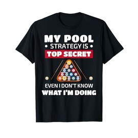 My Pool Strategy Is Top Secret Even I Don't Know Billiards T-Shirt