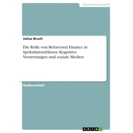 Die Rolle von Behavioral Finance in Spekulationsblasen. Kognitive Verzerrungen und soziale Medien