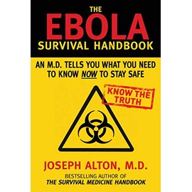 The Ebola Survival Handbook: An MD Tells You What You Need to Know Now to Stay Safe