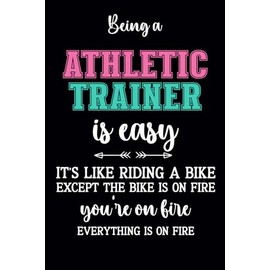 Being Athletic Trainer Is Easy: Funny Appreciation Notebook for Athletic Trainer , men and women
