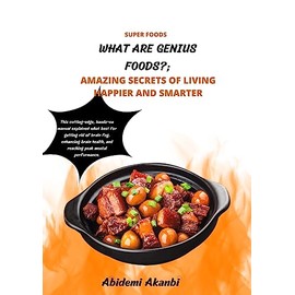  What are Genius Foods?: Amazing Secrets of Living Happier and Smarter
