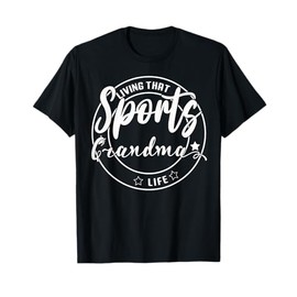 Living That Sports Grandma Life Games Day Mothers Day Sports T-Shirt
