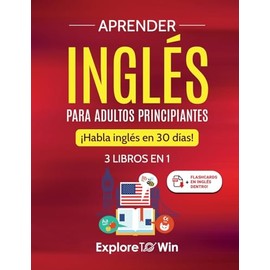 Aprender inglés para adultos principiantes: 3 libros en 1: ¡Habla inglés en 30 días!