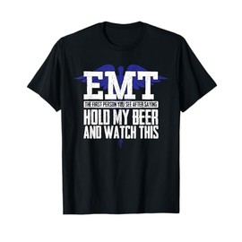 EMT Funny Quote Joke for Men or Women Ambulance Teams T-Shirt