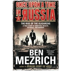 Once Upon a Time in Russia: The Rise of the OligarchsâA True Story of Ambition, Wealth, Betrayal, and Murder