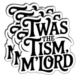 (3Pcs) TWAS The Tism, M'Lord Sticker – Funny Sarcastic Quote Decal – Waterproof, Scratch-Resistant & Durable for Laptop, Phone, Water Bottle, Journal – Unique, Bold, and Humorous Gifts 3"x3"