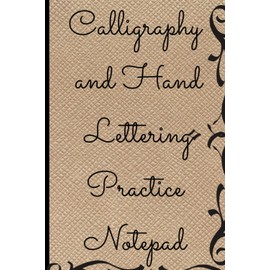 Calligraphy and Hand Lettering Practice Notepad: Calligraphy Alphabet Practice Sheets