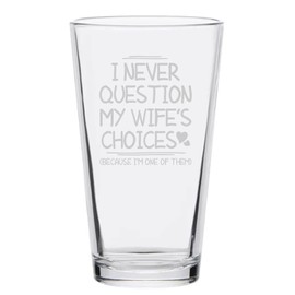 Veracco I Never Question My Wife's Choices Because I'm One Of Them - Beer Glass Pint - Funny Birthday Gift Fathers Day For Dad Grandpa Stepdad (Clear, Glass)