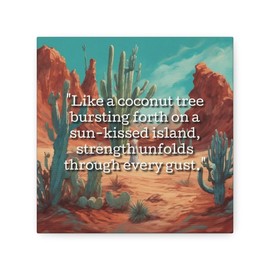 Generic Like a coconut tree bursting forth on a sun-kissed island, strength unfolds through every gust. Motivational Canvas Print 1.5""* 16"" x 16""