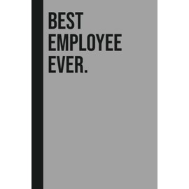 Best Employee Ever.: Perfect to the Office and Home | Gag Gift Idea for Coworkers | Birthday and Christmas Gift for Friend| Blank 6"x 9" Black Cover